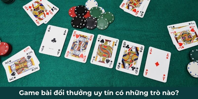 Game bài đổi thưởng uy tín có những trò nào?