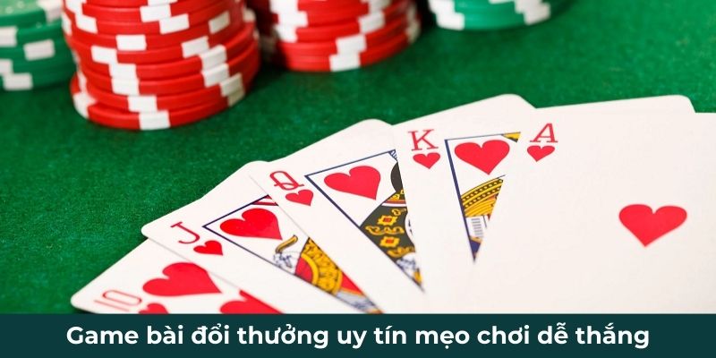 Game bài đổi thưởng uy tín mẹo chơi dễ thắng